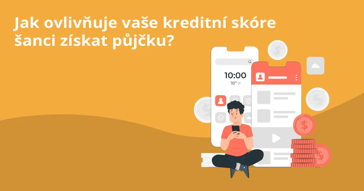 Jak ovlivňuje vaše kreditní skóre šanci získat půjčku?