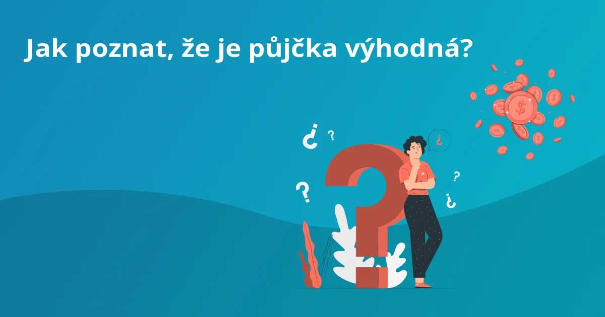 Jak poznat, že je půjčka výhodná? Klíčové ukazatele