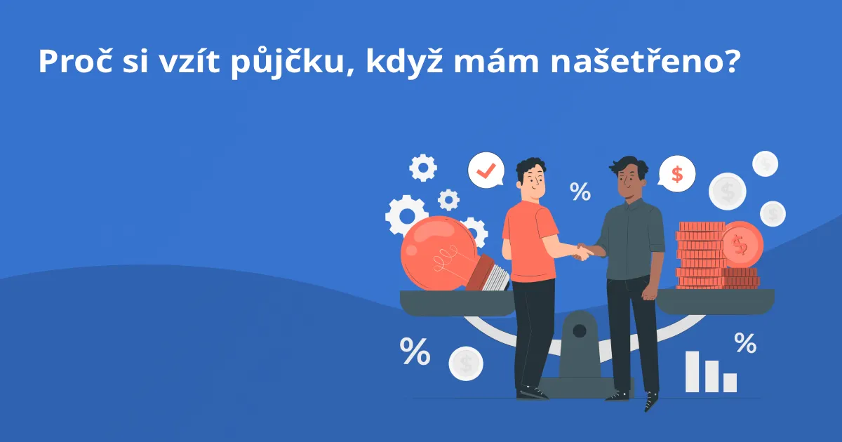 Proč si vzít půjčku, když mám našetřeno?