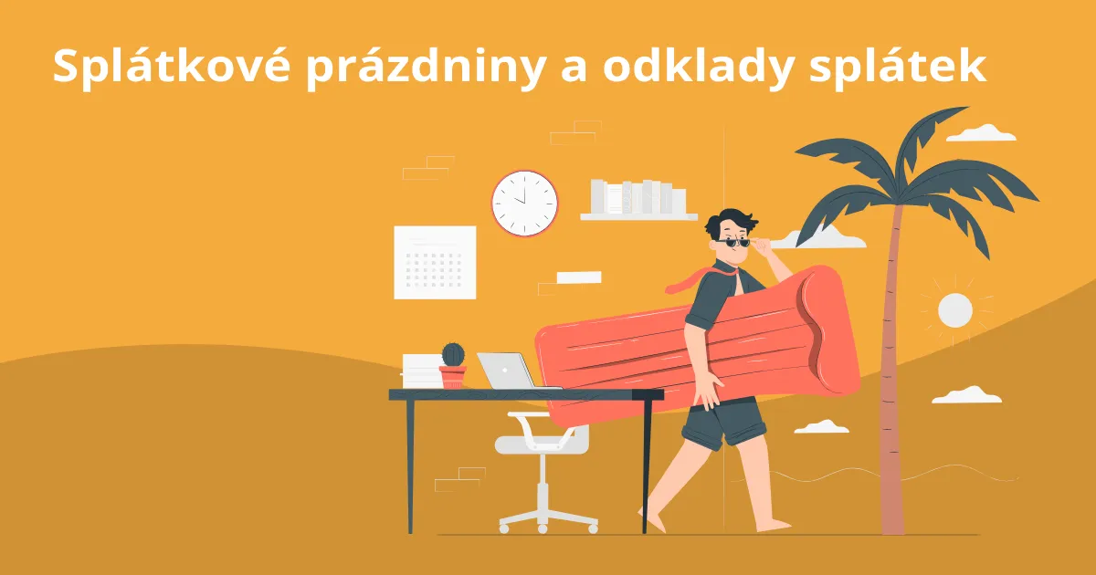 Splátkové prázdniny a odklady splátek – jak probíhají, s čím pomohou a kdy uškodí?