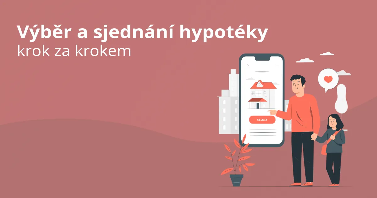 Výběr a sjednání hypotéky: krok za krokem ke své nemovitosti